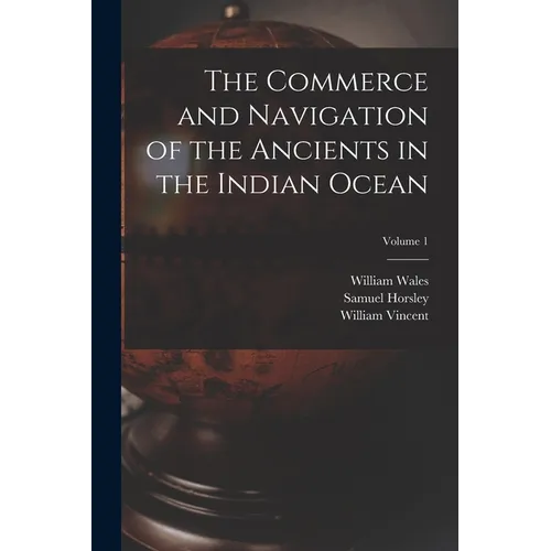 The Commerce and Navigation of the Ancients in the Indian Ocean; Volume 1