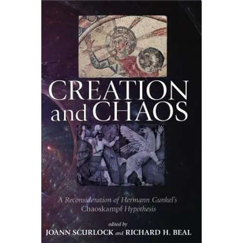 Creation and Chaos: A Reconsideration of Hermann Gunkel's Chaoskampf Hypothesis