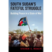 South Sudan's Fateful Struggle: Building Peace in a State of War