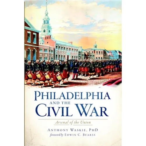 Philadelphia and the Civil War: Arsenal of the Union