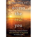 Access The Real You: Touching Your Divinity and Applying Its Wisdom to Your Life