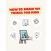 How to Draw 101 Things for Kids: Idea Gift Christmas How Draw