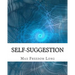 Self-Suggestion: and the New Huna Theory of Mesmerism and Hypnosis