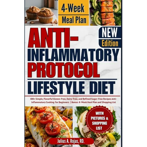 Anti inflammatory Protocol Lifestyle Diet: 100+ Simple, Flavorful Gluten-Free, Dairy-Free, and Refined Sugar-Free Recipes Anti-Inflammatory Cooking fo
