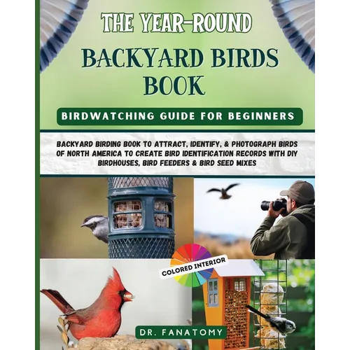 The Year-Round Backyard Birds Book: backyard birding book to Attract, Identify, & Photograph birds of north America to Create Bird Identification Reco