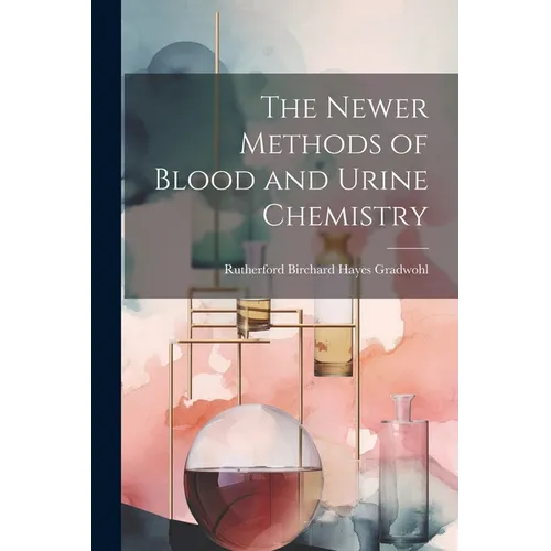 The Newer Methods of Blood and Urine Chemistry