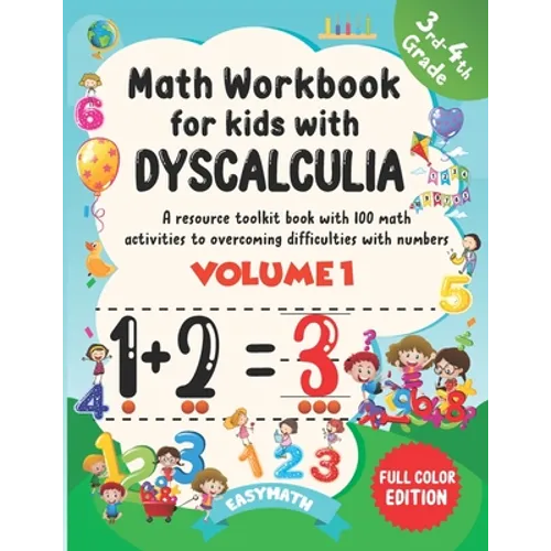 Math Workbook For Kids With Dyscalculia. A resource toolkit book with 100 math activities to overcoming difficulties with numbers. Volume 1. Full colo