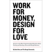 Work for Money, Design for Love: Answers to the Most Frequently Asked Questions about Starting and Running a Successful Design Business