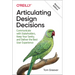 Articulating Design Decisions: Communicate with Stakeholders, Keep Your Sanity, and Deliver the Best User Experience