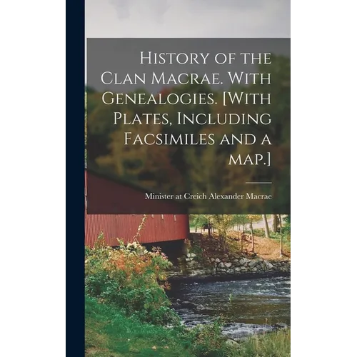 History of the Clan Macrae. With Genealogies. [With Plates, Including Facsimiles and a Map.]