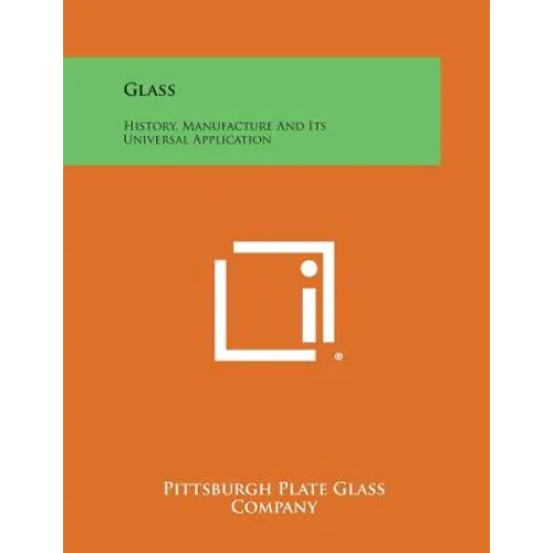 Glass: History, Manufacture and Its Universal Application