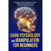 Dark Psychology and Manipulation for Beginners: Understanding, Using and Defending Against NLP Techniques, Brainwashing, Hypnosis, Mind Control Tactic