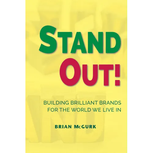 Stand Out!: Building Brilliant Brands For The World We Live In