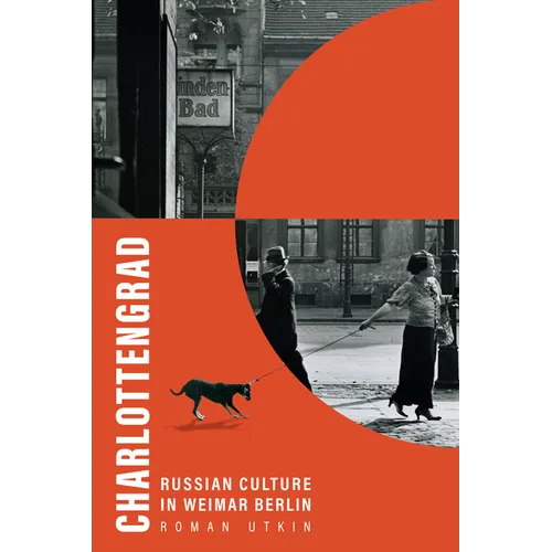 Charlottengrad: Russian Culture in Weimar Berlin