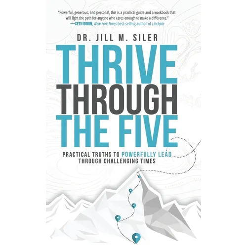 Thrive Through the Five: Practical Truths to Powerfully Lead through Challenging Times