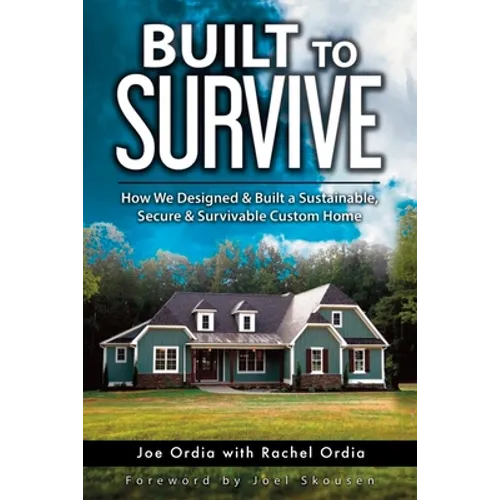 Built to Survive: How We Designed & Built a Sustainable, Secure & Survivable Custom Home