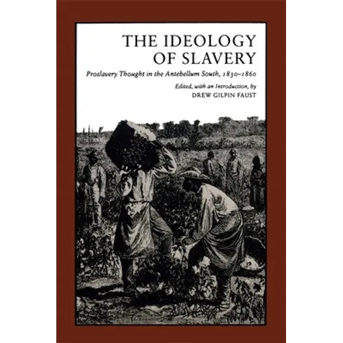 Ideology of Slavery: Proslavery Thought in the Antebellum South, 1830--1860