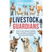Livestock Guardians: How to Use Llamas, Donkeys, Dogs, and More to Safeguard Your Herd and Property