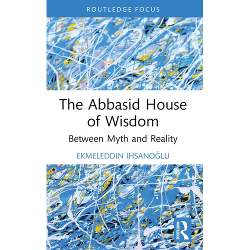 The Abbasid House of Wisdom: Between Myth and Reality