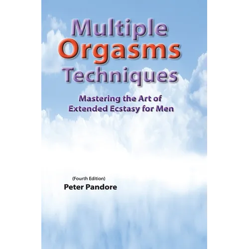 Multiple Orgasms Techniques: Mastering the Art of Extended Ecstasy for Men
