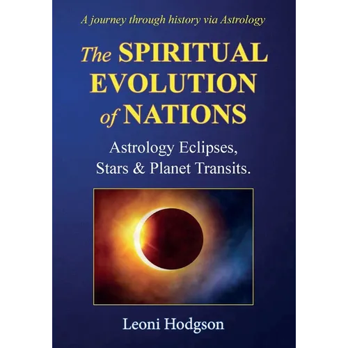The Spiritual Evolution of Nations: Astrology Eclipses, Stars & Planet Transits.