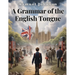 A Grammar of the English Tongue