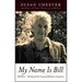 My Name Is Bill: Bill Wilson--His Life and the Creation of Alcoholics Anonymous