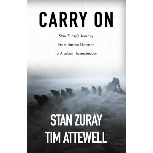 Carry On: Stan Zuray's Journey from Boston Greaser to Alaskan Homesteader