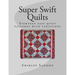 Super Swift Quilts: Eighteen easy quilt patterns with variations