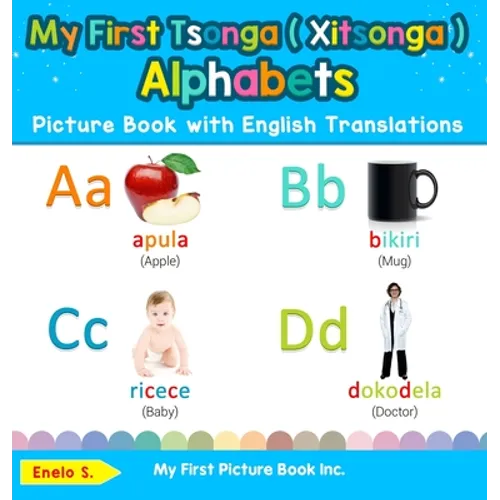 My First Tsonga ( Xitsonga ) Alphabets Picture Book with English Translations: Bilingual Early Learning & Easy Teaching Tsonga ( Xitsonga ) Books for