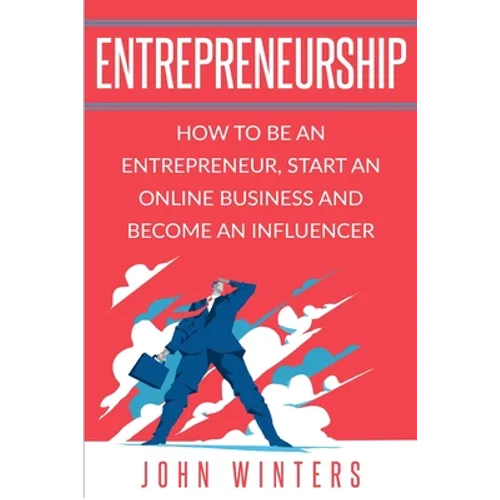 Entrepreneurship: How to Be an Entrepreneur, Start an Online Business and Become an Influencer