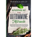 Autoimmune Diet: The Autoimmune Miracle - Discover the Secrets To Reduce Inflammation, Treat Chronic Autoimmune Disorders, Increase Metabolism, and Re