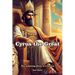 Cyrus the Great: The Inspiring Story of a Genius