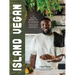 Island Vegan: 75 Flavorful Recipes from the Caribbean: Jamaica, Trinidad, Haiti, Dominican Republic & More