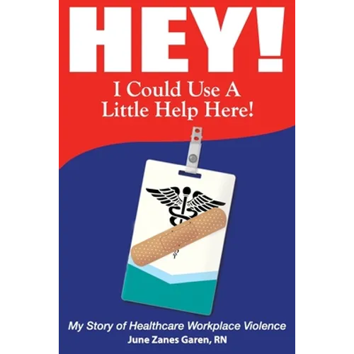 Hey! I Could Use a Little Help Here! My Story of Healthcare Workplace Violence