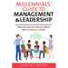 Millennials' Guide to Management & Leadership: What No One Ever Told you About How to Excel as a Leader