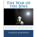 The War of the Jews: : The History of the Destruction of Jerusalem (complete edition, 7 books)