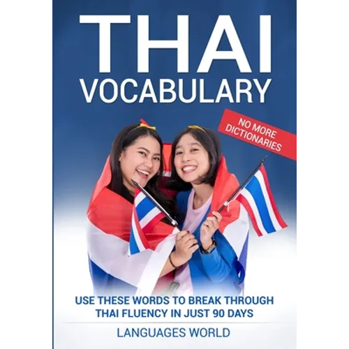 Thai Vocabulary: Use These Words to Break Through Thai Fluency in Just 90 Days (No More Dictionaries)