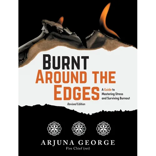 Burnt Around the Edges: A Guide to Mastering Stress and Surviving Burnout