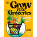 Grow Your Groceries: 40 Hacks for Growing Plants from Supermarket Foods