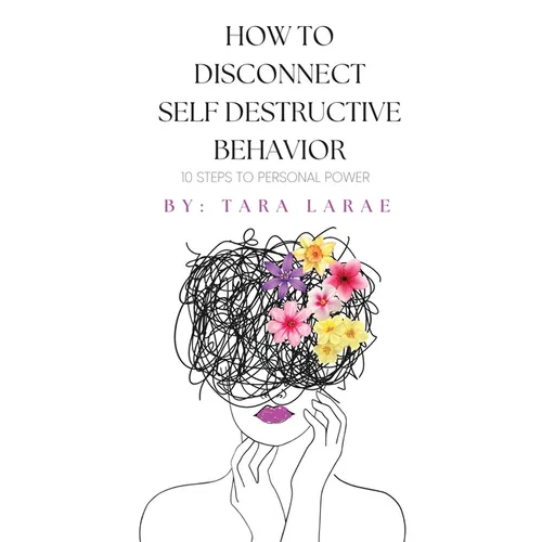 How To Disconnect Self Destructive Behavior