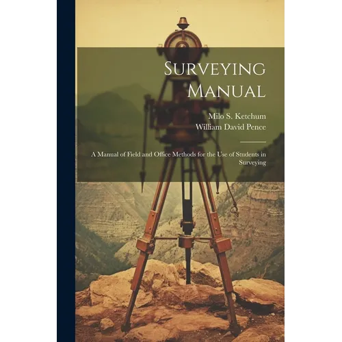 Surveying Manual; a Manual of Field and Office Methods for the use of Students in Surveying