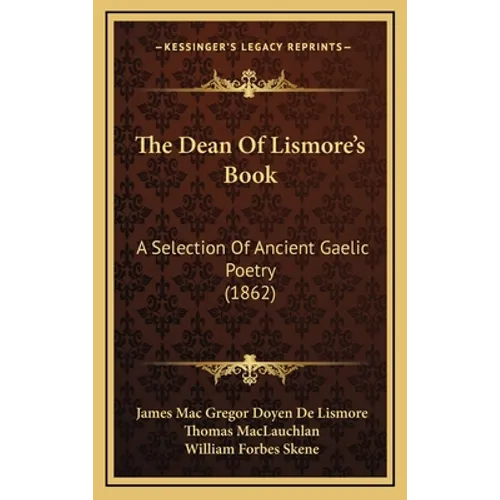 The Dean Of Lismore's Book: A Selection Of Ancient Gaelic Poetry (1862)