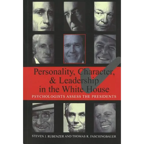 Personality, Character, and Leadership in the White House: Psychologists Assess the Presidents