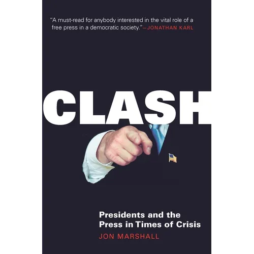 Clash: Presidents and the Press in Times of Crisis