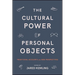 The Cultural Power of Personal Objects: Traditional Accounts and New Perspectives