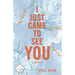I Just Came to See You: A Memoir
