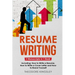 Resume Writing: 3-in-1 Guide to Master Curriculum Vitae Writing, Resume Building, CV Templates & Resume Design