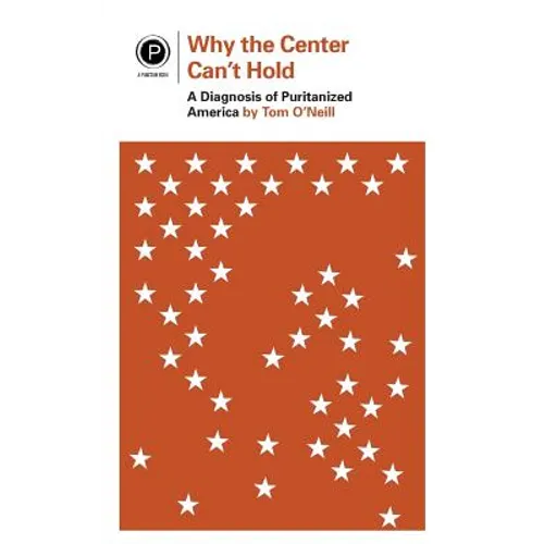 Why the Center Can't Hold: A Diagnosis of Puritanized America