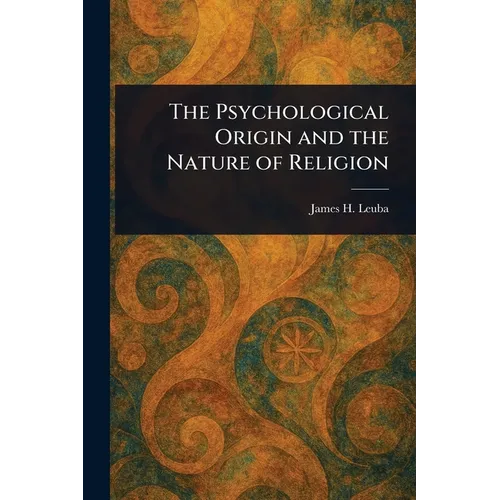 The Psychological Origin and the Nature of Religion
